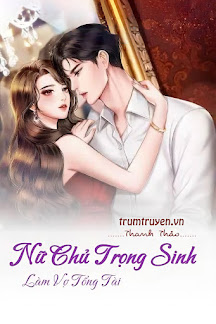 Nữ Chủ Trọng Sinh Làm Vợ Tổng Tài
