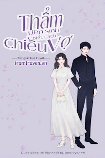 Thẩm Tiên Sinh Biết Cách Chiều Vợ