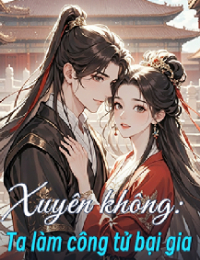 Xuyên Không: Ta Làm Công Tử Bại Gia - Lâm Trần