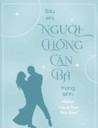 Sau Khi Người Chồng Cặn Bã Trọng Sinh