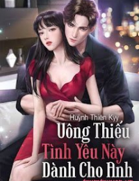 Uông Thiếu Tình Yêu Này Dành Cho Anh - Ninh Thanh Vy