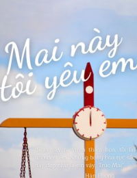 Truyện Mai Này Tôi Yêu Em