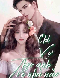 “Chị Vợ”, Theo Anh Về Nhà Nào