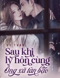 Sau Khi Ly Hôn Cùng Ông Xã Tàn Bạo