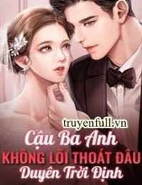 Duyên Trời Định: Cậu Ba Anh Không Lối Thoát Đâu - Vân Vô Song