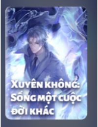 Xuyên Không: Sống Một Cuộc Đời Khác (Quay Về Cổ Đại: Tay Trái Kiều Thê Tay Phải Giang Sơn) - Kim Phi (FULL)