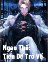 Ngạo Thế: Tiên Đế Trở Về - Giang Chí Thành (FULL)