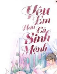 Yêu Em Hơn Cả Sinh Mệnh - La Khương Diệp (18+, 3S)