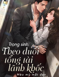 Trọng Sinh: Theo Đuổi Tổng Tài Lãnh Khốc