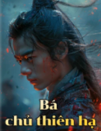 Bá Chủ Thiên Hạ - Lạc Thần (FULL)