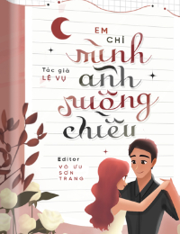 Em Chỉ Mình Anh Nuông Chiều Thôi  - Ôn Thư Du (tác giả Lệ Vụ)