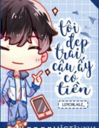 Tôi Đẹp Trai, Cậu Ấy Có Tiền -  Tiết Diệc Sâm