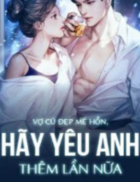 Vợ Cũ Đẹp Mê Hồn, Hãy Yêu Anh Thêm Lần Nữa - Du Giai Ý