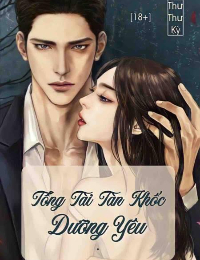 Tổng Tài Tàn Khốc : Dưỡng Yêu - Thư Kỳ