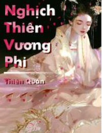 Nghịch Thiên Vương Phi - Phụng Vĩ Lạc (Thiên Quân)