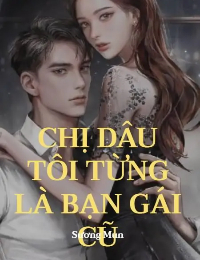 Chị Dâu Tôi Từng Là Bạn Gái Cũ