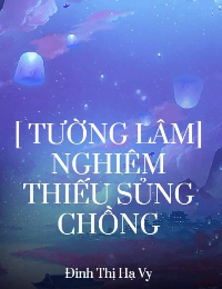 [ Tường Lâm] Nghiêm Thiếu Sủng Chồng