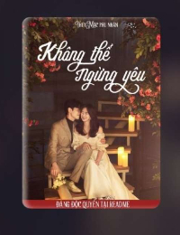 Không Thể Ngừng Yêu - Thủy Mặc Phu Nhân (FULL)