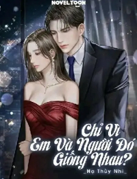 Chỉ Vì Em Và Người Đó Giống Nhau?