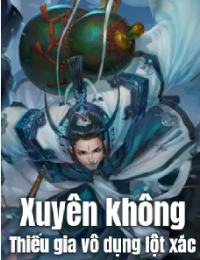 Xuyên Không: Thiếu Gia Vô Dụng Lột Xác - Hàn Mộc (FULL)