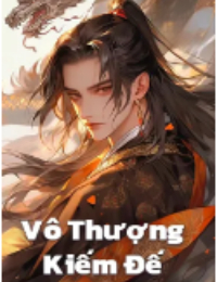 Vô Thượng Kiếm Đế - Thiên Thể Bất Tử, Ai Cũng Nghĩ Ta Vô Địch - Trần Trường An (FULL)