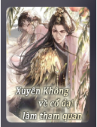 Xuyên Không Về Cổ Đại Làm Tham Quan - Lâm Bắc Phàm (FULL)