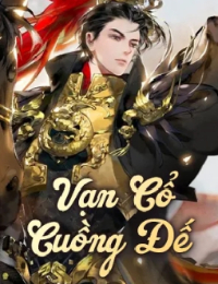 Vạn Cổ Cuồng Đế - Tịch Thiên Dạ (FULL)