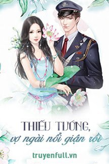 THIẾU TƯỚNG, VỢ NGÀI NỔI GIẬN RỒI