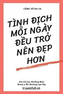 Tình Địch Mỗi Ngày Đều Trở Nên Đẹp Hơn