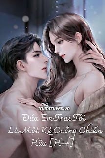 Đứa Em Trai Tôi Là Kẻ Cuồng Chiếm Hữu (FULL)