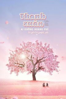 Truyện Thanh Xuân Ai Không Hoang Phí - Thẩm Duy Nhiên