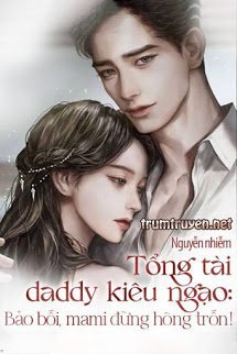 Tổng Tài Daddy Kiêu Ngạo: Bảo Bối, Mami Đừng Hòng Trốn!
