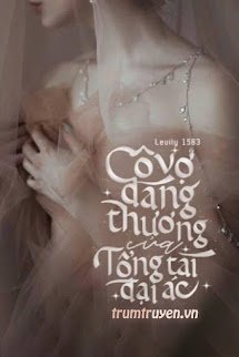 Cô Vợ Đáng Thương Của Tổng Tài Đại Ác