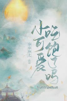 Cục Cưng Bé Nhỏ Ăn No Chưa - Vân Trạch (Full)