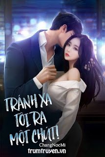 Truyện Tránh Xa Tôi Ra Một Chút - Trần An Nhi