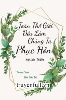 TOÀN THẾ GIỚI ĐỀU LÀM CHÚNG TA TÁI HÔN