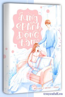 Đừng Ép Anh Động Tâm - Giang Điềm