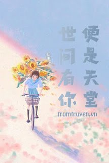 Nơi Nào Có Em Nơi Đó Là Thiên Đường - Cố Trường An