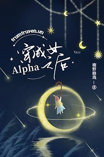 Xuyên Thành Nữ Alpha Lúc Sau - Giang Nguyệt