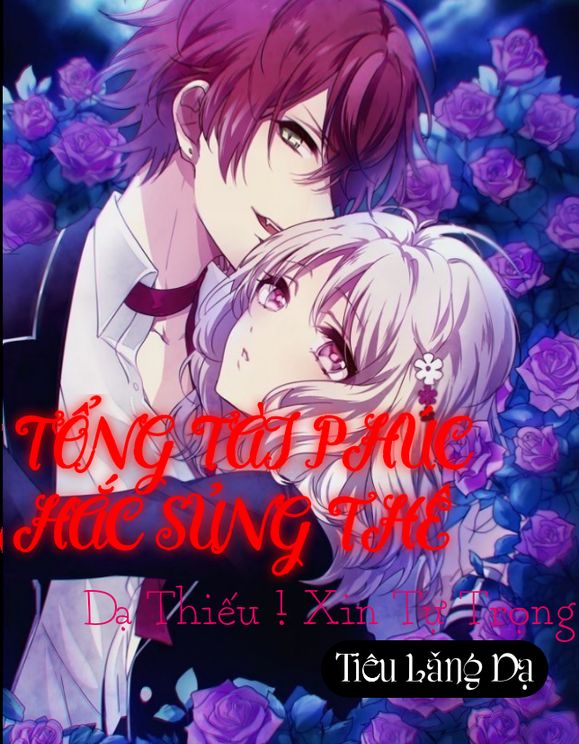 TỔNG TÀI PHÚC HẮC SỦNG THÊ : DẠ THIẾU ! XIN TỰ TRỌNG