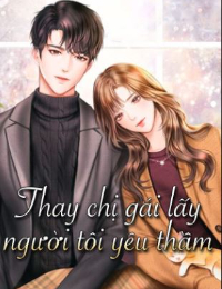 Thay chị gái lấy người tôi yêu thầm - Tác giả: Mộc Tâm