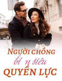 Truyện Người Chồng Bí Ẩn Siêu Quyền Lực - Diệp Du Nhiên (Bản mới)