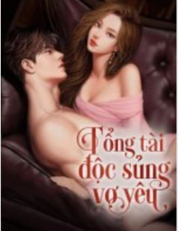 Truyện: Tổng tài độc sủng vợ yêu - Mộc Mai (full) - tác giả: Kha Kha