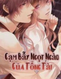 Cạm Bẫy Ngọt Ngào Của Tổng Tài - Lê Hân Đồng (Truyện full)